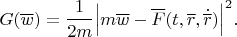 $$G(\overline w)=\frac{1}{2m}\Big|m{\overline w}-\overline F(t,\overline r,\dot{\overline r})\Big|^2.$$