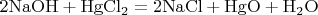 $\mathrm{2NaOH+HgCl_2 = 2NaCl + HgO + H_2O}$