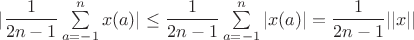 $|\dfrac{1}{2n-1}\sum\limits_{a=-1}^{n}x(a)|\leq
\dfrac{1}{2n-1}\sum\limits_{a=-1}^{n}|x(a)|=
\dfrac{1}{2n-1}||x||$