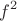 \[
f^2 
\]