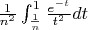 $\frac{1}{n^2}\int_{\frac{1}{n}}^1\frac{e^{-t}}{t^2}dt$