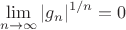 $$ \lim_{n \to \infty} |g_n|^{1/n} =0$$