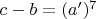 $c-b=(a')^7$