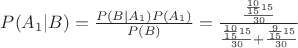$P(A_1|B)=\frac {P(B|A_1)P(A_1)} {P(B)}=\frac {\frac{\frac {10}{15}15}{30}}{ {\frac{\frac {10}{15}15}{30}}+ {\frac{\frac {9}{15}15}{30}}}$