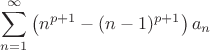 $\displaystyle\sum_{n=1}^{\infty}\left(n^{p+1}-(n-1)^{p+1}\right)a_n$