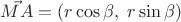 $\vec{MA}=(r \cos\beta,\; r \sin\beta)$