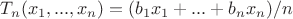 $T_n(x_1,...,x_n)=(b_1x_1+...+b_nx_n)/n$