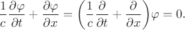 $$\dfrac{1}{c}\dfrac{\partial\varphi}{\partial t}+\dfrac{\partial\varphi}{\partial x}=\biggl(\dfrac{1}{c}\dfrac{\partial}{\partial t}+\dfrac{\partial}{\partial x}\biggr)\varphi=0.$$