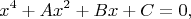 $$x^4+Ax^2+Bx+C=0,$$