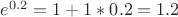$e^{0.2}=1+1*0.2=1.2$
