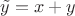 $\tilde y=x+y$