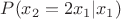$P(x_2=2x_1|x_1)$