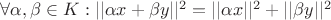 $\forall \alpha , \beta \in K : || \alpha x + \beta y ||^2 = || \alpha x||^2 + || \beta y||^2$