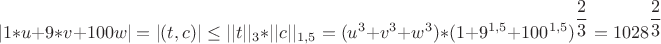 $$|1*u+9*v+100w|=|(t,c)|\leq||t||_3 *||c||_{1,5} =(u^3+v^3+w^3)*(1+9^{1,5} +100^{1,5})^{\dfrac{2}{3}} =1028^\dfrac{2}{3}$$