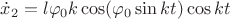 $ \dot x_2 = l \varphi _0 k \cos(\varphi _0 \sin kt) \cos kt $