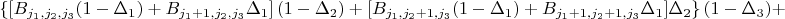 $ \left\{ \left[B_{j_1, j_2, j_3}(1 - \Delta_1) + B_{j_1+1, j_2, j_3} \Delta_1 \right] (1- \Delta_2) +\left[ B_{j_1, j_2+1, j_3}(1 - \Delta_1) + B_{j_1+1, j_2+1, j_3} \Delta_1] \Delta_2 \right\} (1-\Delta_3) + $