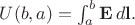 $U(b,a)=\int_a^b\mathbf{E}\,d\mathbf{l}.$