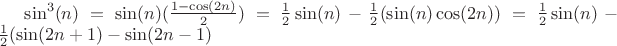 $\sin^3(n) = \sin(n)(\frac{1-\cos(2n)}{2}) = \frac12\sin(n)-\frac12(\sin(n)\cos(2n)) = \frac12\sin(n) -\frac12(\sin(2n+1)-\sin(2n-1)$