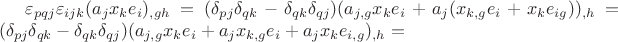 $\varepsilon_{pqj}\varepsilon_{ijk}(a_jx_ke_i)_{,gh}=(\delta_{pj}\delta_{qk}-\delta_{qk}\delta_{qj})(a_{j,g}x_ke_i+a_j(x_{k,g}e_i+x_ke_{ig}))_{,h}=
(\delta_{pj}\delta_{qk}-\delta_{qk}\delta_{qj})(a_{j,g}x_ke_i+a_jx_{k,g}e_i+a_jx_ke_{i,g})_{,h}=$
