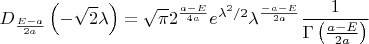 $$D_{\frac{E-a}{2a}}\left(-\sqrt{2} \lambda \right)= \sqrt{\pi} 2^{\frac{a-E}{4a}} e^{ \lambda^2/2} \lambda^{\frac{-a-E}{2a}} \frac{1}{\Gamma \left(\frac{a-E}{2a}\right)}$$