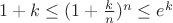 $1+k\le(1+\frac k n)^n\le e^k$