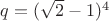 $q=(\sqrt{2}-1)^4$
