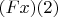 $(Fx)(2)$