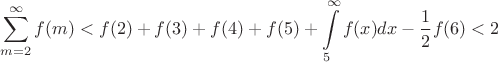 $$\sum\limits_{m=2}^{\infty}f (m)<f (2)+f (3)+f (4)+f (5)+\int\limits_{5}^{\infty}f (x) dx-\frac{1}{2}f (6)<2$$