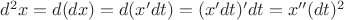 $d^2x=d(dx)=d(x'dt)=(x'dt)'dt=x''(dt)^2$