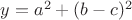$y=a^2+(b-c)^2$