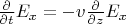 $\frac{\partial}{\partial t} E_x = -v \frac{\partial}{\partial z} E_x$