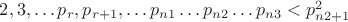$2, 3, &hellip;p_r, p_{r+1},&hellip; p_{n1}&hellip; p_{n2}&hellip; p_{n3}<p^2_{n2+1}$