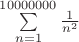 $\sum\limits_{n=1}^{10000000}\frac1{n^2}$ $\sum\limits_{n=1}^{10000000}\frac1{n^2}$