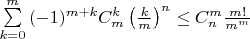 $\sum\limits_{k = 0}^m {( - 1)^{m + k} C_m^k \left( {\frac {k}{m}} \right)^n \le C_n^m \frac {{m!}}{{m^m }}}$