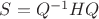 $S=Q^{-1}HQ$