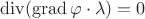 $\operatorname{div}({\operatorname{grad} \varphi}\cdot \lambda)=0$