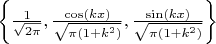 $\left\{\frac{1}{\sqrt{2\pi}}, \frac{\cos(kx)}{\sqrt{\pi(1+k^2)}}, \frac{\sin(kx)}{\sqrt{\pi(1+k^2)}}\right\}$