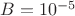$B=10^{-5}$