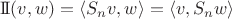 $\mathrm{I\!I}(v,w)=\langle S_n v,w \rangle=\langle v,S_n w \rangle$