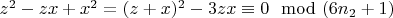 $z^2- z x + x^2 = (z + x) ^2-3z x\equiv 0\mod (6n_2 + 1)$