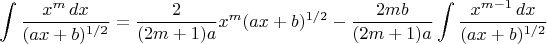 $$
\int\frac{x^m\,dx}{(ax+b)^{1/2}}=\frac{2}{(2m+1)a}x^m(ax+b)^{1/2}-\frac{2mb}{(2m+1)a}\int\frac{x^{m-1}\,dx}{(ax+b)^{1/2}}
$$