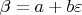 $\beta=a+b\varepsilon$