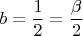 $b=\dfrac 1 2=\dfrac {\beta} 2$