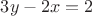 $3y-2x=2$