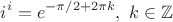 $$
i^i = e^{-\pi/2 + 2\pi k}, \,\, k \in \mathbb{Z}
$$