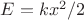 $E=kx^2/2$