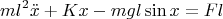 $$ml^2\ddot x +Kx-mgl\sin x=Fl$$