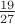 $\frac{19}{27}$