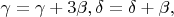 $\gamma = \gamma +3 \beta, \delta =\delta +\beta, $