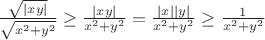 $\frac{\sqrt{|xy|}}{\sqrt{x^2+y^2}} \geq \frac{|xy|}{x^2+y^2}=\frac{|x||y|}{x^2+y^2}\geq\frac{1}{x^2+y^2}$